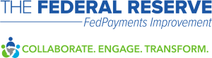 The Federal Reserve - FedPayments Improvement - Collaborate. Engage. Transform